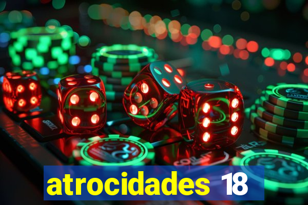 atrocidades 18